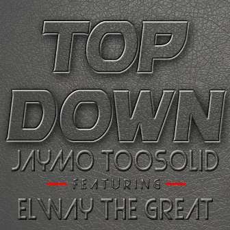 Top Down - Single by Jaymo Toosolid