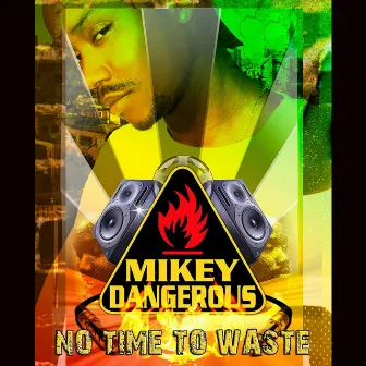 No Time to Waste by Mikey Dangerous