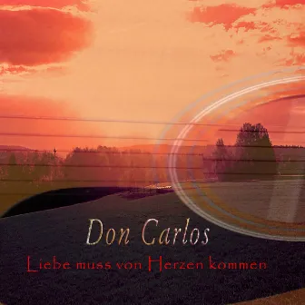 Liebe muss von Herzen kommen by Don Carlos