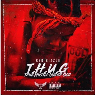 T.H.U.G (True Hustla Under God) by Red Bizzle