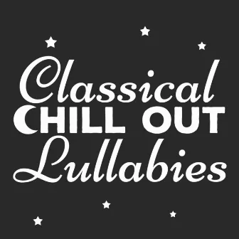 Classical Chill out Lullabies by Relaxing Instrumental Music