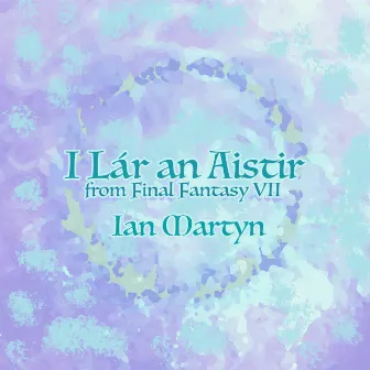 I Lár an Aistir (from “Final Fantasy VII”) [Celtic Traditional Version] by Ian Martyn