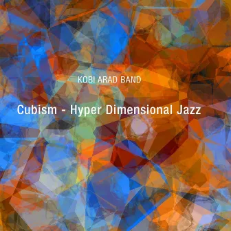 Cubism: Hyper Dimensional Jazz by Kobi Arad