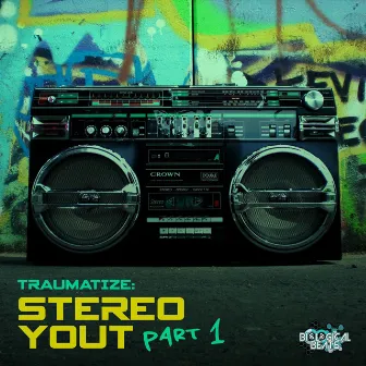 Stereo Yout Part 1 by Traumatize