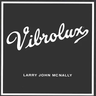 Vibrolux by Larry John McNally