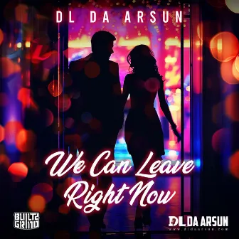 We Can Leave Right Now by DL da ARSUN