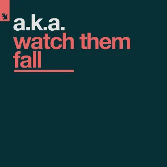 Watch Them Fall by A.K.A.