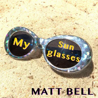 My Sunglasses Are Cooler Than Yours by Matt Bell