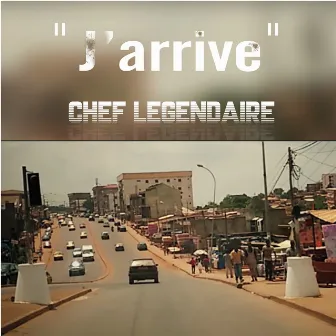 J'arrive by Chef Légendaire