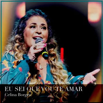 Eu Sei Que Vou Te Amar (Ao Vivo) by Celina Borges