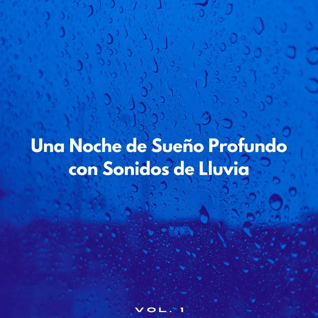 Una Noche De Sueño Profundo Con Sonidos De Lluvia Vol. 1