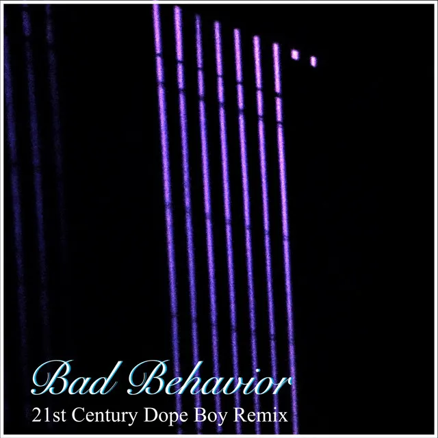 Bad Behavior - 21st Century Dope Box Remix