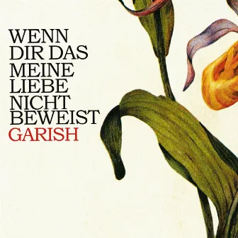 Wenn Dir Das Meine Liebe Nicht Beweist by Garish