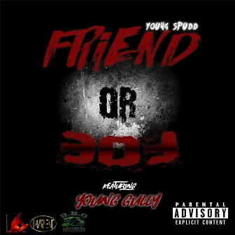 Friend or Foe by Young Spudd