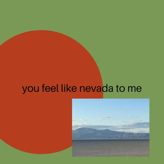 You Feel Like Nevada to Me