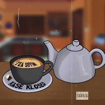 Tea Sippin by Kase Klosed