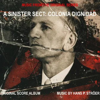 A Sinister Sect: Colonia Dignidad (Original Motion Picture Soundtrack) by Hans P. Ströer