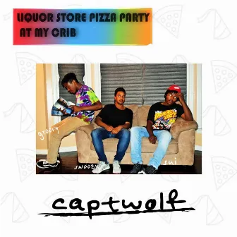 Liquor Store Pizza Party At My Crib by Captwolf