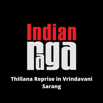 Thillana Reprise in Vrindavani Sarang by IndianRaga