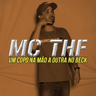 Um Copo na Mão e a Outra no Beck by Mc Thf