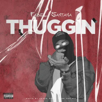 Thuggin by Fabel Santana