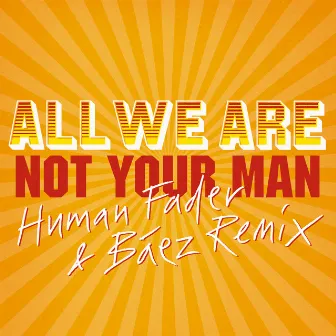 Not Your Man (Human Fader & Báez Remix) by Human Fader