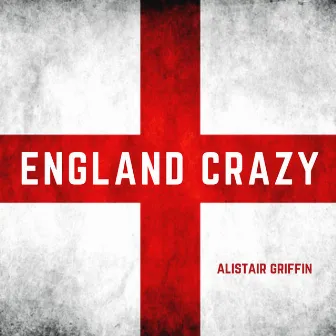 England Crazy by Alistair Griffin