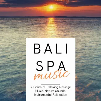 Bali Spa Music: 2 Hours of Relaxing Massage Music, Nature Sounds, Instrumental Relaxation by Massage Therapy Ensemble