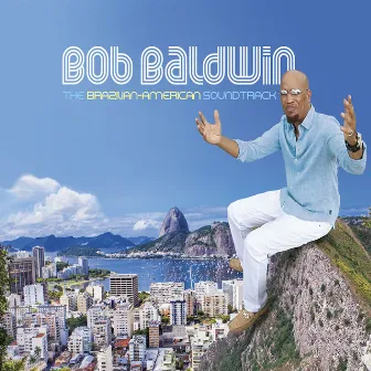 The Brazilian-American Soundtrack by Bob Baldwin