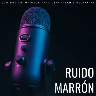 Ruido Marrón: Sonidos Armoniosos Para Descansar Y Relajarse by Hipnagógicos Ruido Marrón