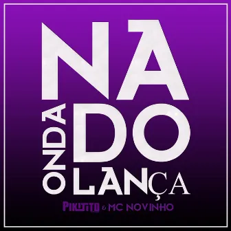 Na Onda do Lança by MC Novinho