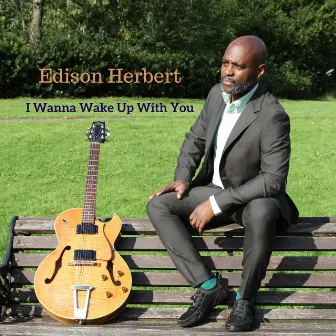 I Wanna Wake Up With You by Edison Herbert