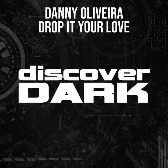 Drop It Your Love by Danny Oliveira