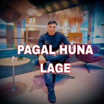 PAGAL HUNA LAGE by 