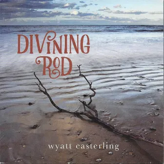 Divining Rod by Wyatt Easterling