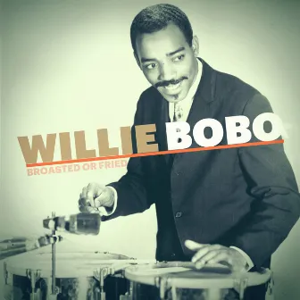 Broasted or Fried by Willie Bobo