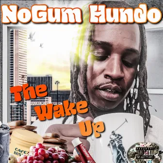 The Wake Up by NoGum Hundo