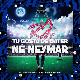 RJ X Tu Gosta de Bater Né Neymar by DJ DR7 ORIGINAL