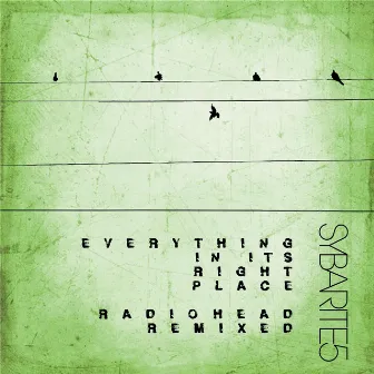 Everything in Its Right Place (Radiohead Remixed) by Sybarite5