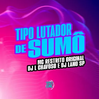 Tipo Lutador de Sumô by DJ Lano SP