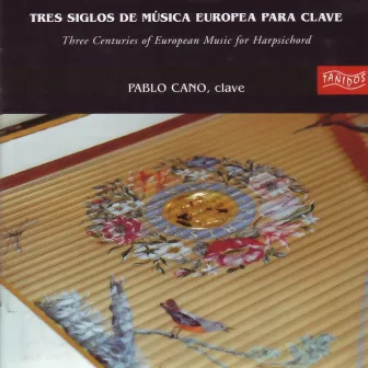 Tres Siglos de Música Europea para Clave (Three Centuries of European Music for Harpsichord) by Pablo Cano