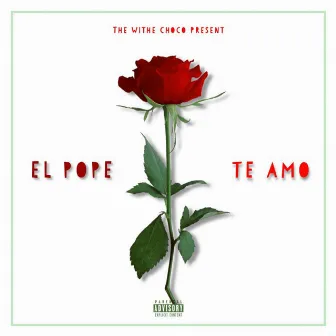 Te Amo by El Pope