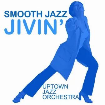 Smooth Jazz Jivin' by Uptown Jazz Orchestra