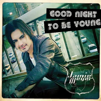 Good Night To Be Young by Jamie Meyer