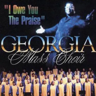 I Owe You the Praise by The Georgia Mass Choir