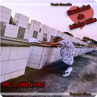 Saudades da Minha Mãe (Versão Estendida) by Mc Lukinhas