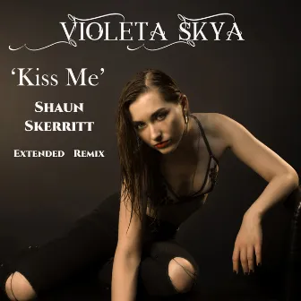 Kiss Me (Shaun Skerritt Extended Remix) by Shaun Skerritt