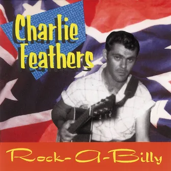 Rock-a-Billy, Definitive Collection 1954-1973 by Charlie Feathers