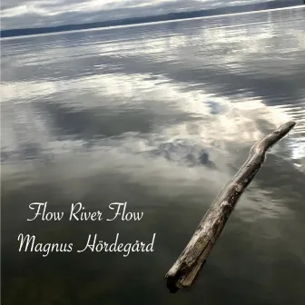 Flow River Flow by Magnus Hördegård