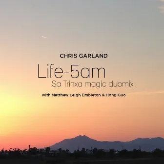 Life - 5AM (Sa Trinxa Magic Dubmix) by Chris Garland